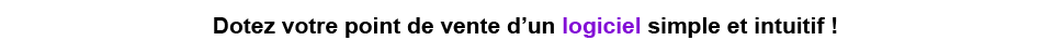 Dotez votre point de vente d'un logiciel simple et intuitif !